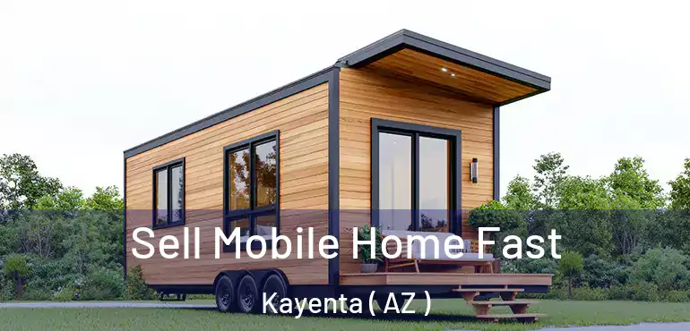  Sell Mobile Home Fast Kayenta ( AZ )