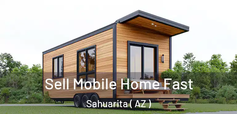  Sell Mobile Home Fast Sahuarita ( AZ )