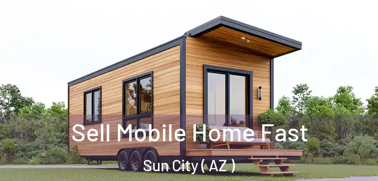  Sell Mobile Home Fast Sun City ( AZ )