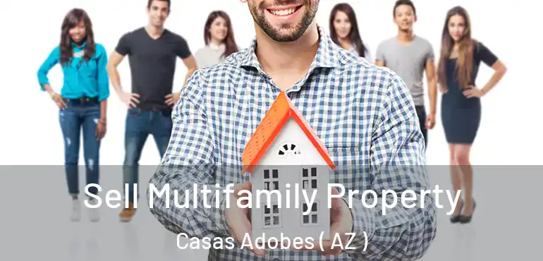  Sell Multifamily Property Casas Adobes ( AZ )