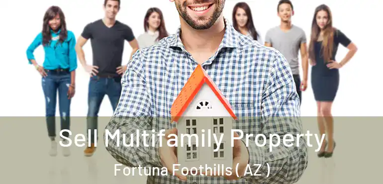  Sell Multifamily Property Fortuna Foothills ( AZ )