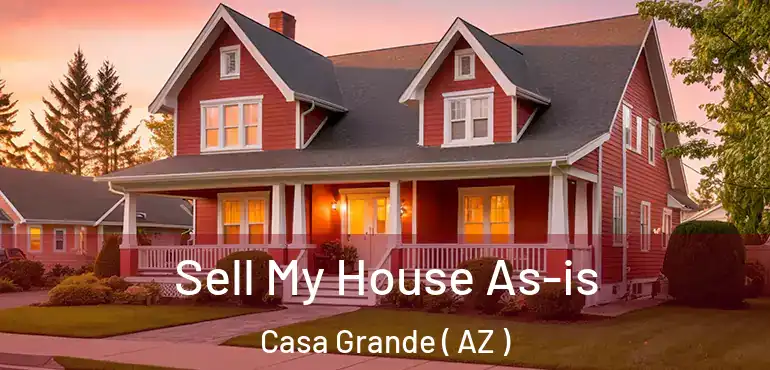  Sell My House As-is Casa Grande ( AZ )