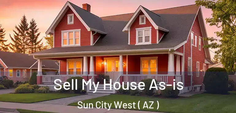  Sell My House As-is Sun City West ( AZ )