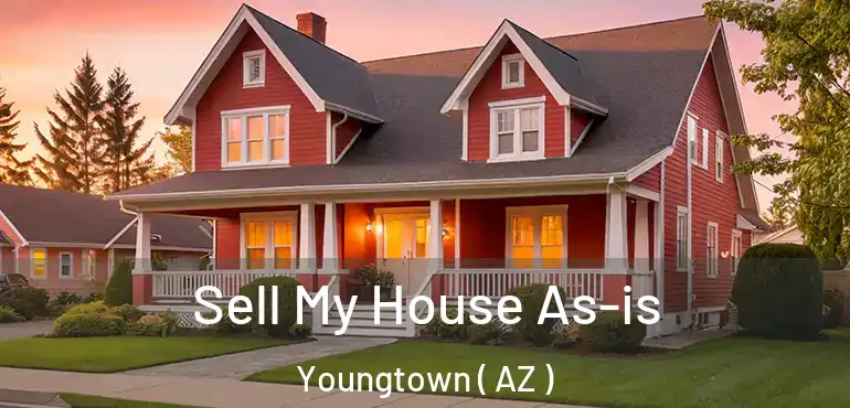  Sell My House As-is Youngtown ( AZ )