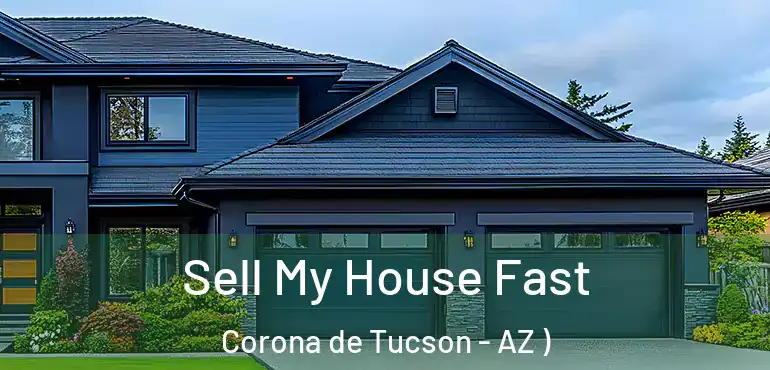  Sell My House Fast Corona de Tucson - AZ )