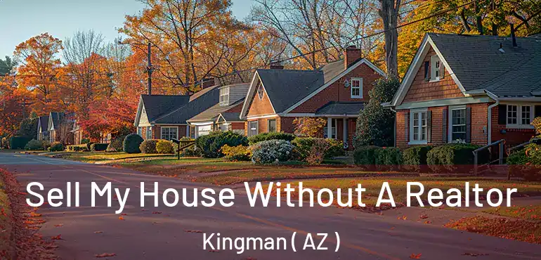  Sell My House Without A Realtor Kingman ( AZ )