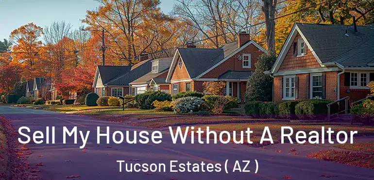  Sell My House Without A Realtor Tucson Estates ( AZ )