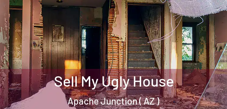  Sell My Ugly House Apache Junction ( AZ )