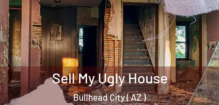  Sell My Ugly House Bullhead City ( AZ )