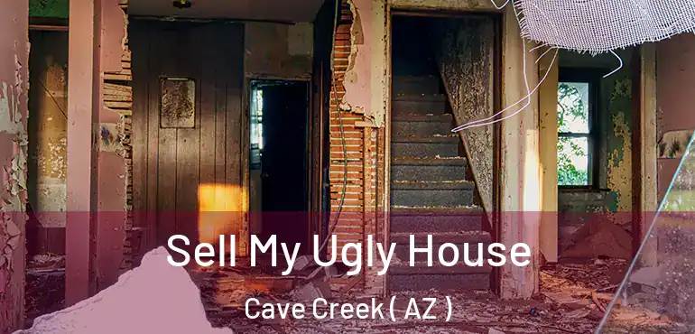  Sell My Ugly House Cave Creek ( AZ )