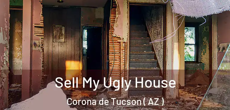  Sell My Ugly House Corona de Tucson ( AZ )