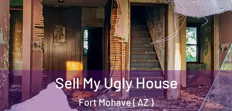  Sell My Ugly House Fort Mohave ( AZ )