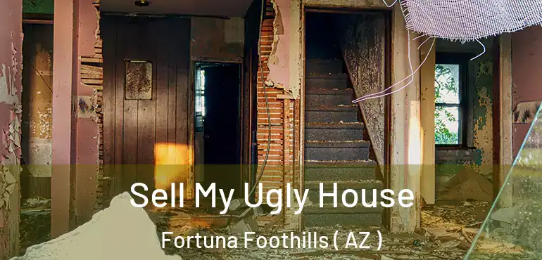  Sell My Ugly House Fortuna Foothills ( AZ )