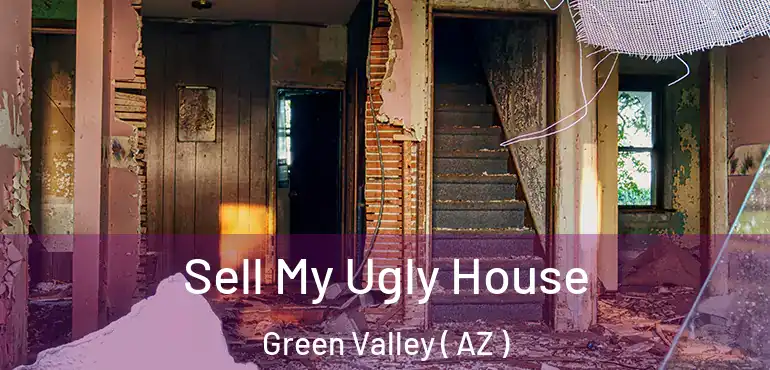  Sell My Ugly House Green Valley ( AZ )