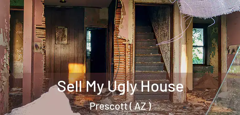  Sell My Ugly House Prescott ( AZ )