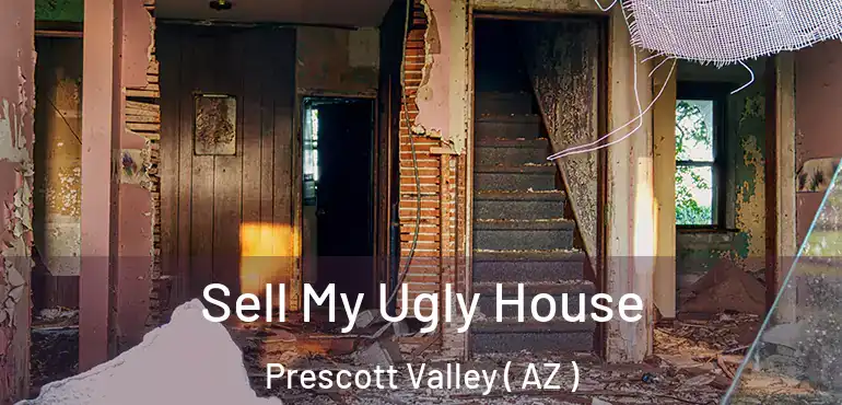  Sell My Ugly House Prescott Valley ( AZ )