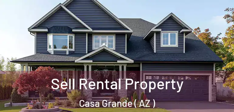  Sell Rental Property Casa Grande ( AZ )