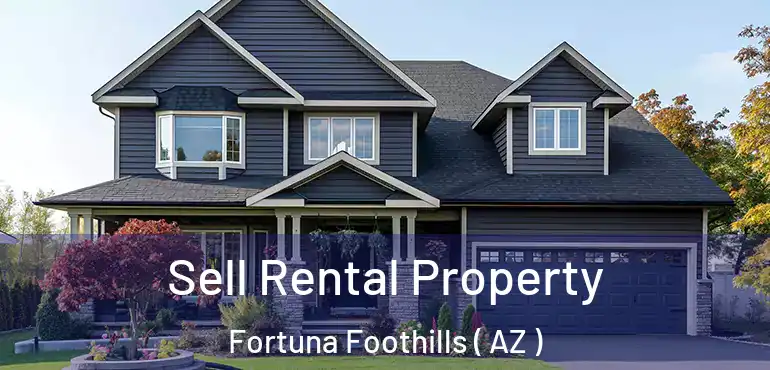  Sell Rental Property Fortuna Foothills ( AZ )