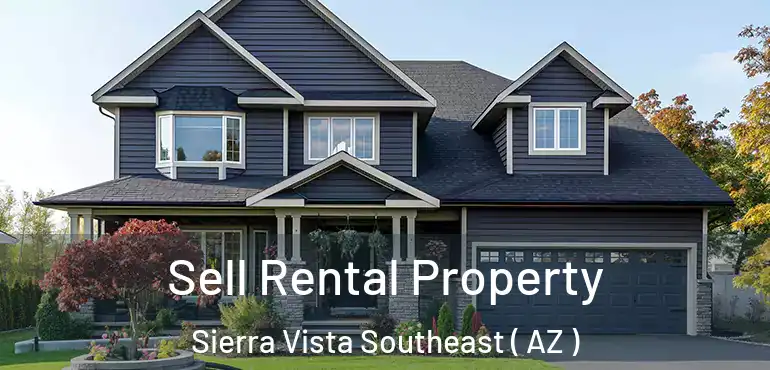  Sell Rental Property Sierra Vista Southeast ( AZ )