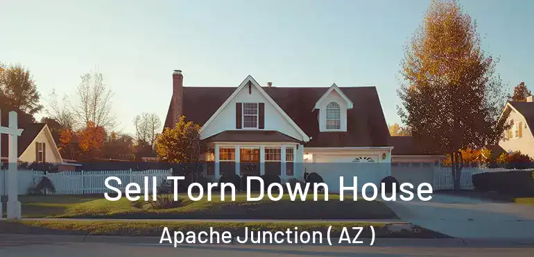  Sell Torn Down House Apache Junction ( AZ )