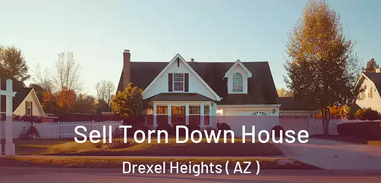  Sell Torn Down House Drexel Heights ( AZ )