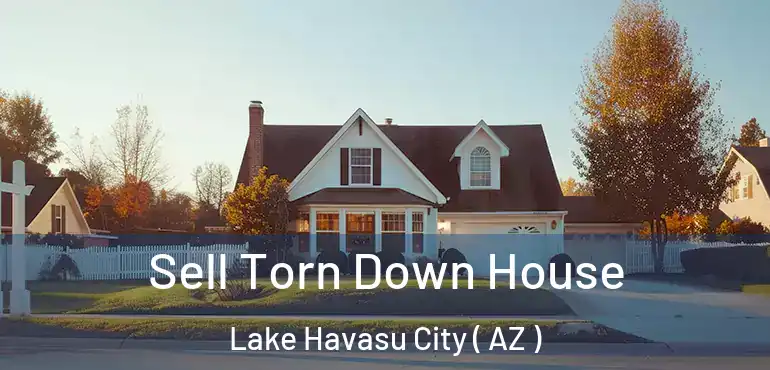  Sell Torn Down House Lake Havasu City ( AZ )