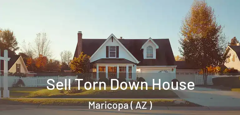  Sell Torn Down House Maricopa ( AZ )