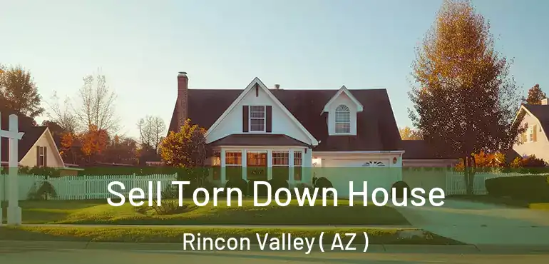  Sell Torn Down House Rincon Valley ( AZ )