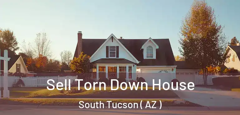 Sell Torn Down House South Tucson ( AZ )
