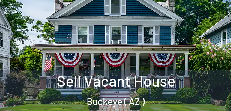  Sell Vacant House Buckeye ( AZ )