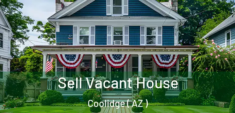  Sell Vacant House Coolidge ( AZ )