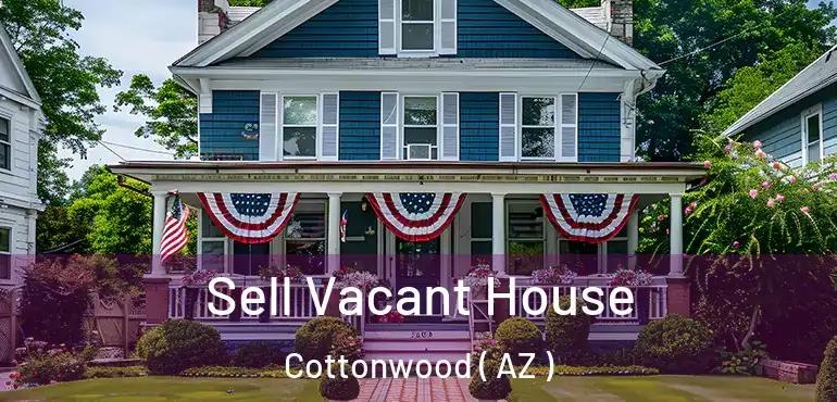  Sell Vacant House Cottonwood ( AZ )