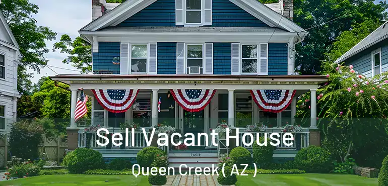  Sell Vacant House Queen Creek ( AZ )