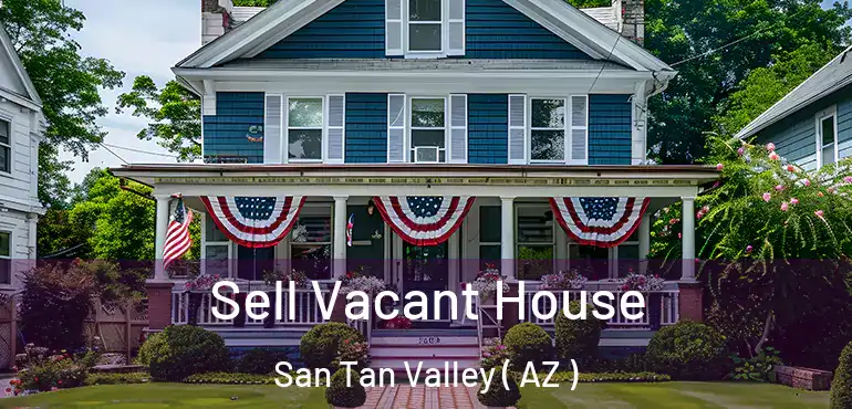  Sell Vacant House San Tan Valley ( AZ )