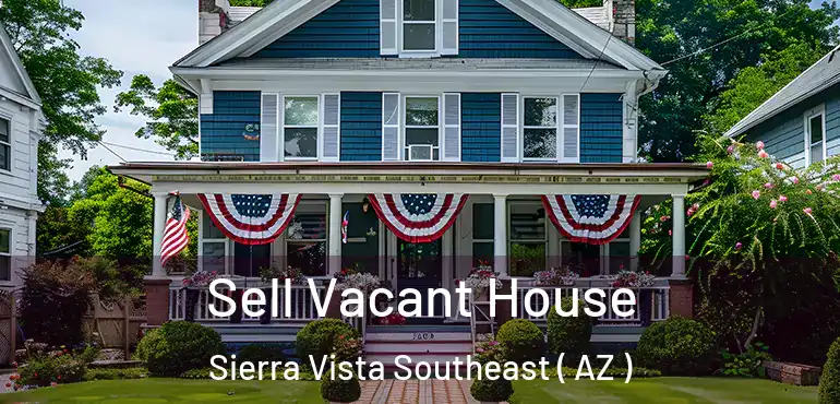  Sell Vacant House Sierra Vista Southeast ( AZ )