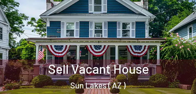  Sell Vacant House Sun Lakes ( AZ )