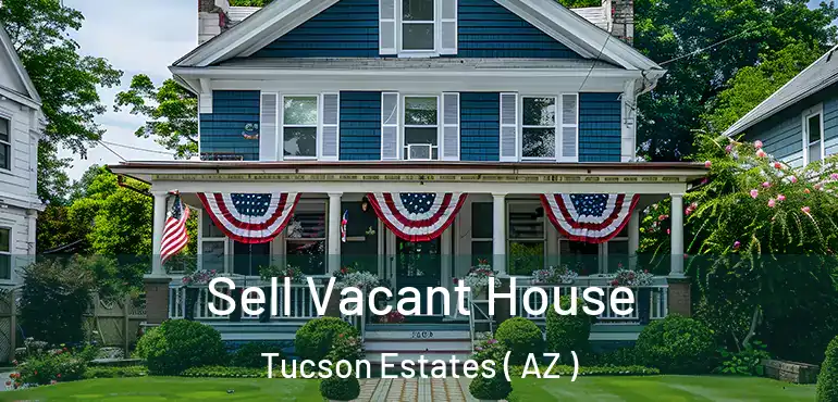  Sell Vacant House Tucson Estates ( AZ )