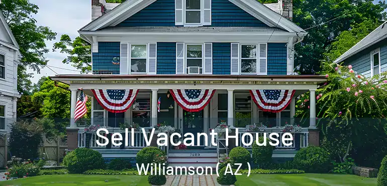  Sell Vacant House Williamson ( AZ )