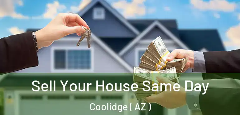  Sell Your House Same Day Coolidge ( AZ )