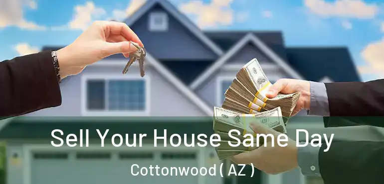  Sell Your House Same Day Cottonwood ( AZ )