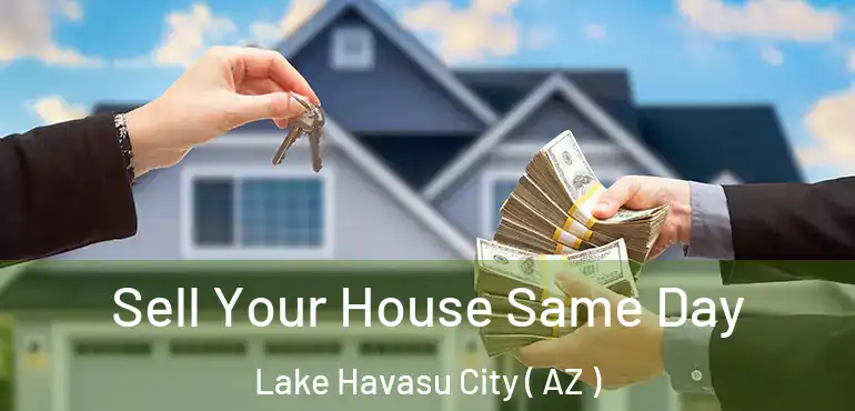  Sell Your House Same Day Lake Havasu City ( AZ )