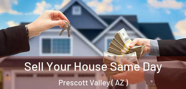  Sell Your House Same Day Prescott Valley ( AZ )