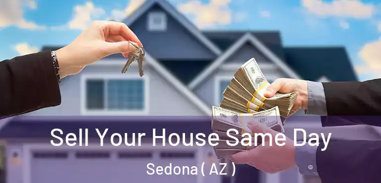  Sell Your House Same Day Sedona ( AZ )