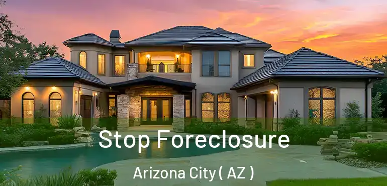 Stop Foreclosure Arizona City ( AZ )
