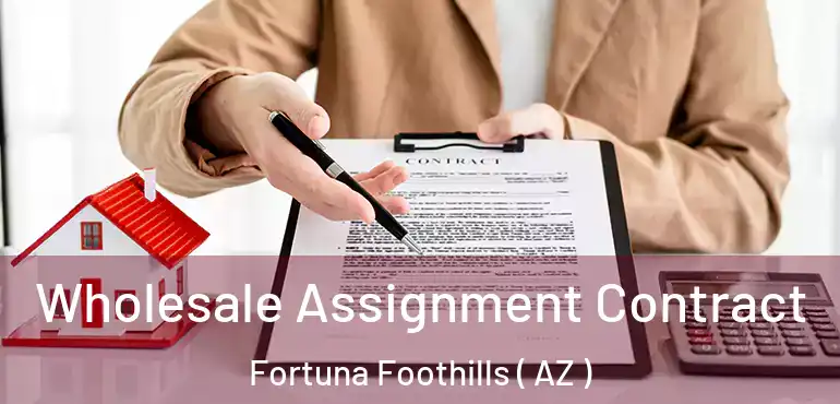  Wholesale Assignment Contract Fortuna Foothills ( AZ )