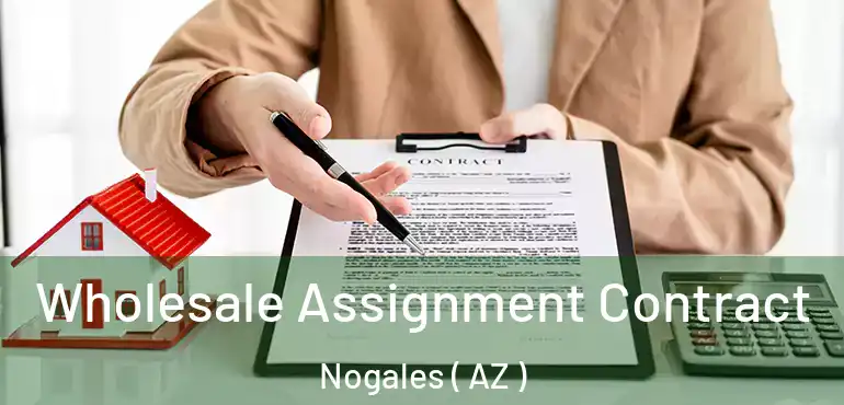  Wholesale Assignment Contract Nogales ( AZ )