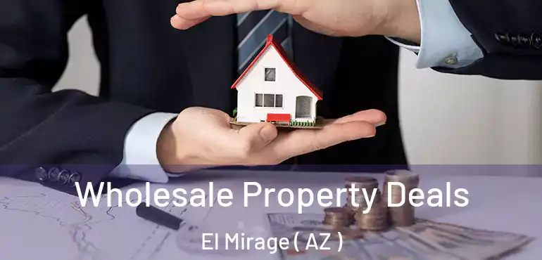  Wholesale Property Deals El Mirage ( AZ )
