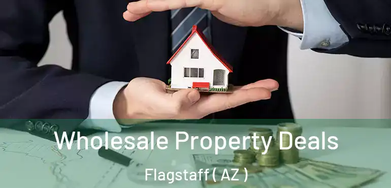  Wholesale Property Deals Flagstaff ( AZ )