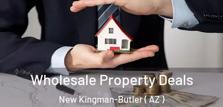  Wholesale Property Deals New Kingman-Butler ( AZ )
