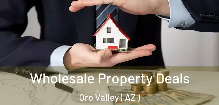  Wholesale Property Deals Oro Valley ( AZ )